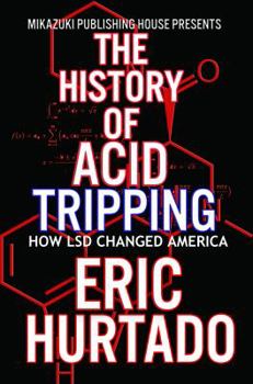 Paperback The History of Acid Tripping: How LSD Changed America Book