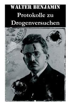 Paperback Protokolle zu Drogenversuchen: Hauptzüge Der Ersten & Zweiten Haschisch-Impressionen + Protokoll Des Haschischversuchs + Haschisch + Crocknotizen + Pr Book