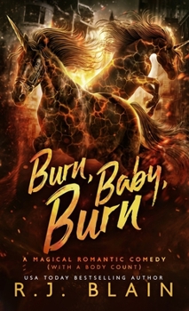 Burn, Baby, Burn: A Magical Romantic Comedy (with a body count) - Book #8 of the Magical Romantic Comedies