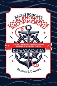 Barret Bonden's Local Knowledge Recommended: CAPE CORAL, CALOOSAHATCHEE RIVER, PINE ISLAND SOUND, MATLACHA PASS, SAN CARLOS BAY, ESTERO BAY: Things You Wish Someone Had Told You About Boating Here