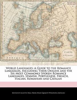 Paperback World Languages: A Guide to the Romance Languages, Including Their Origins and the Six Most Commonly Spoken Romance Languages, Spanish, Book