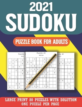 2021 Sudoku Puzzle Book for Adults: Large Print Sudoku Puzzle Book For Seniors Adults And More-Easy-Medium-Hard Sudoku Puzzles