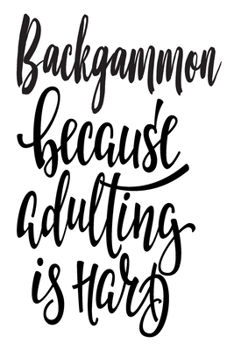 Backgammon Because Adulting Is Hard: 6x9 College Ruled Line Paper 150 Pages