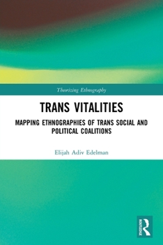 Trans Vitalities: Mapping Ethnographies of Trans Social and Political Coalitions