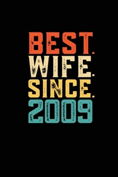 Best. Wife. Since. 2009: Weekly 100 page 6 x9 Dated Calendar Planner and Notebook For 2019-2020 Academic Year Retro 10th Wedding Anniversary notebook for Her to jot down ideas and notes