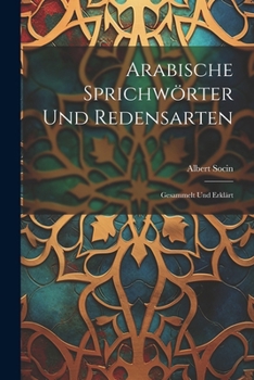 Paperback Arabische Sprichwörter Und Redensarten: Gesammelt Und Erklärt [German] Book