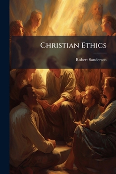 Paperback Christian Ethics: Being Selections From The Writings Of Bishop Sanderson Book