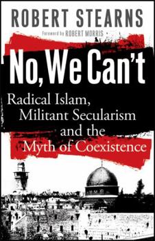 Paperback No, We Can't: Radical Islam, Militant Secularism and the Myth of Coexistence Book
