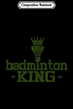 Paperback Composition Notebook: Mens Badminton King Badminton Shuttlecock Gift Journal/Notebook Blank Lined Ruled 6x9 100 Pages Book