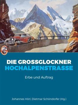 Hardcover Die Grossglockner Hochalpenstrasse: Erbe Und Auftrag [German] Book