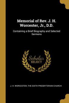 Paperback Memorial of Rev. J. H. Worcester, Jr., D.D.: Containing a Brief Biography and Selected Sermons Book