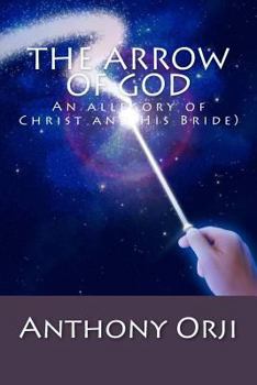 Paperback The Arrow of God: An allegory of Christ and His Bride) Book