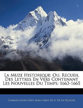 Paperback La Muze Historique; Ou, Recueil Des Lettres En Vers Contenant Les Nouvelles Du Temps: 1663-1665 [French] Book