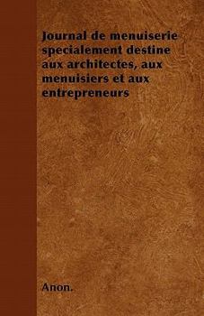 Paperback Journal de menuiserie sp?cialement destine aux architectes, aux menuisiers et aux entrepreneurs [French] Book