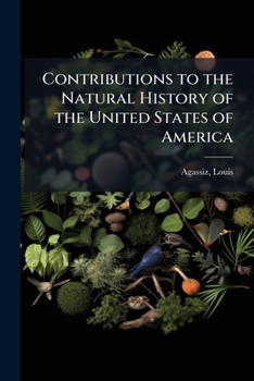 Contributions To The Natural History Of The United States Of America