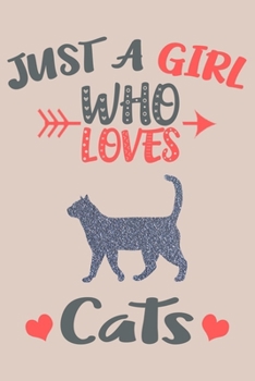 Just A Girl Who Loves Cats Journal: Cats Lover Gifts for Girls, Funny Cat Notebook, Gift for Cat Lovers