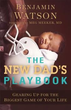 Paperback The New Dad's Playbook: Gearing Up for the Biggest Game of Your Life Book