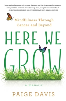 Paperback Here We Grow: Mindfulness Through Cancer and Beyond Book