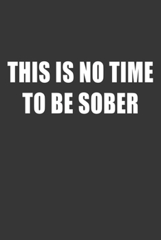 Paperback This Is No Time To Be Sober Notebook: Lined Journal, 120 Pages, 6 x 9, Affordable Gift Journal Matte Finish Book