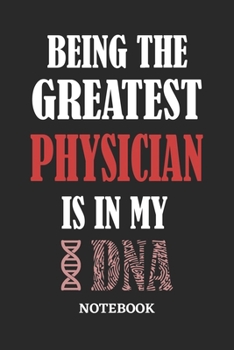 Being the Greatest Physician is in my DNA Notebook: 6x9 inches - 110 ruled, lined pages • Greatest Passionate Office Job Journal Utility • Gift, Present Idea