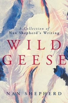 Paperback Wild Geese: A Collection of Nan Shepherd's Writing Book