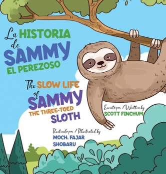 Hardcover The Slow Life of Sammy, the Three-Toed Sloth - La Historia de Sammy el Perezoso Book