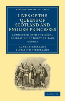 Paperback Lives of the Queens of Scotland and English Princesses: Connected with the Regal Succession of Great Britain Book