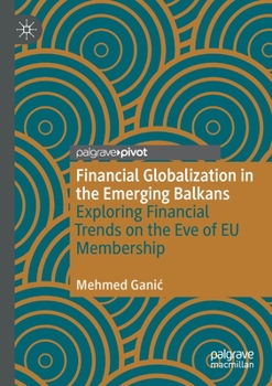 Financial Globalization in the Emerging Balkans: Exploring Financial Trends on the Eve of EU Membership