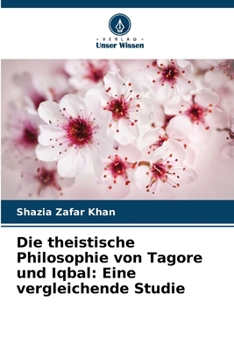Die theistische Philosophie von Tagore und Iqbal: Eine vergleichende Studie