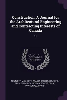 Paperback Construction: A Journal for the Architectural Engineering and Contracting Interests of Canada: 11 Book