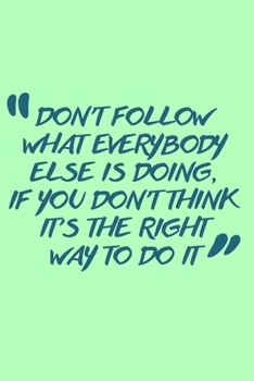 Paperback Don't follow what everybody else is doing, If you don't think it's the right way to do it: : Motivational journal Notebook, Lined journal for more suc Book