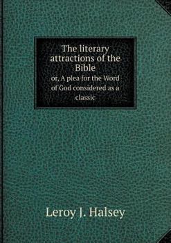 Paperback The literary attractions of the Bible or, A plea for the Word of God considered as a classic Book