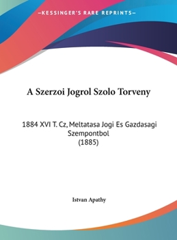 Hardcover A Szerzoi Jogrol Szolo Torveny: 1884 XVI T. Cz, Meltatasa Jogi Es Gazdasagi Szempontbol (1885) [Hebrew] Book