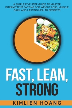 Paperback Fast, Lean, Strong: A Simple Five-Step Guide to Master Intermittent Fasting for Weight Loss, Muscle Gain, and Lasting Health Benefits Book