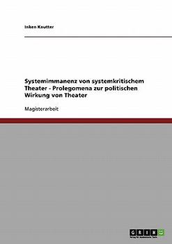 Paperback Systemimmanenz von systemkritischem Theater - Prolegomena zur politischen Wirkung von Theater [German] Book