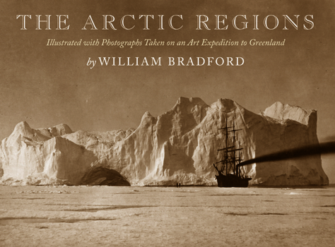 Hardcover The Arctic Regions: Illustrated with Photographs Taken on an Art Expedition to Greenland Book