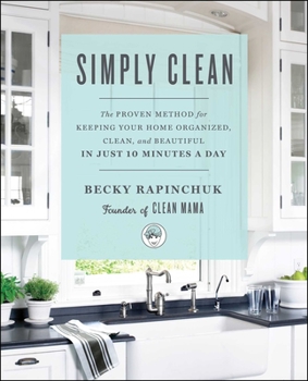 Paperback Simply Clean: The Proven Method for Keeping Your Home Organized, Clean, and Beautiful in Just 10 Minutes a Day Book