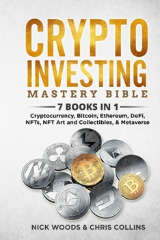 Paperback Crypto Investing Mastery Bible: 7 BOOKS IN 1 - Cryptocurrency, Bitcoin, Ethereum, DeFi, NFTs, NFT Art and Collectibles, & Metaverse Book