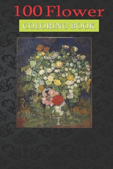 Paperback 100 Flower Coloring Book: Bouquet of Flowers in a Vase Coloring Book with Bouquets, Wreaths, Swirls, Patterns, Decorations, Inspirational Designs, and Much More! Book