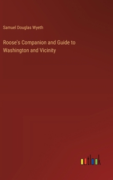 Hardcover Roose's Companion and Guide to Washington and Vicinity Book