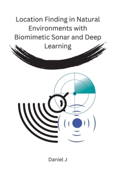 Paperback Location Finding in Natural Environments with Biomimetic Sonar and Deep Learning [Large Print] Book