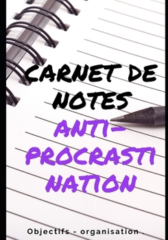 Carnet de notes anti-procrastination: Objectifs - organisation - productivité (French Edition)