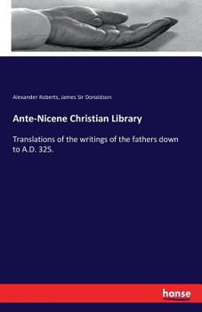 Paperback Ante-Nicene Christian Library: Translations of the writings of the fathers down to A.D. 325. Book