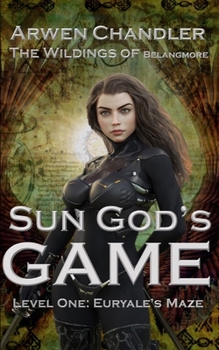 Sun God's Game: Level One: Euryale's Maze - Book #1 of the Wildlings of Belangmore