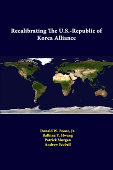 Paperback Recalibrating The U.S.-Republic Of Korea Alliance Book