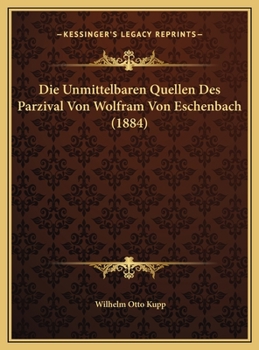Die Unmittelbaren Quellen Des Parzival Von Wolfram Von Eschenbach: Abhandlung