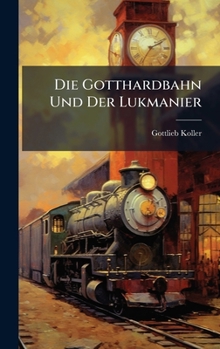 Hardcover Die Gotthardbahn Und Der Lukmanier [German] Book