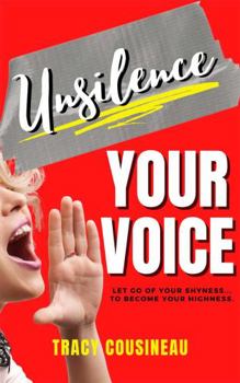 Paperback Unsilence Your Voice: Let Go of Your Shyness to Become Your Highness Book