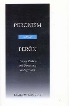 Paperback Peronism Without Perón: Unions, Parties, and Democracy in Argentina Book