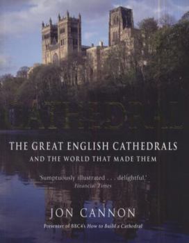 Paperback Cathedral: The Great English Cathedrals and the World That Made Them, 600-1540. Jon Cannon Book